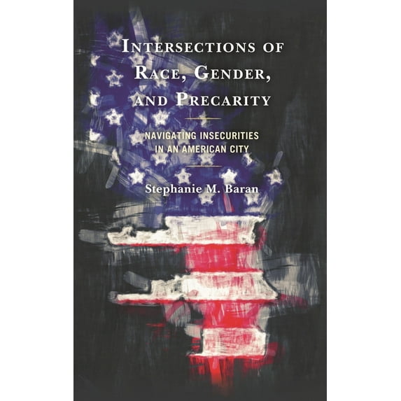 Intersections of Race, Gender, and Precarity: Navigating Insecurities in an American City, (Hardcover)