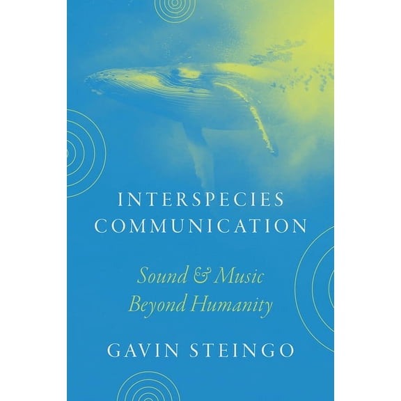 Interspecies Communication: Sound and Music Beyond Humanity, (Paperback)