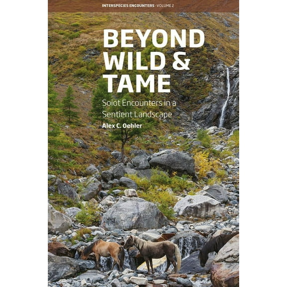 Interspecies Encounters Beyond Wild and Tame: Soiot Encounters in a Sentient Landscape, Book 2, (Hardcover)