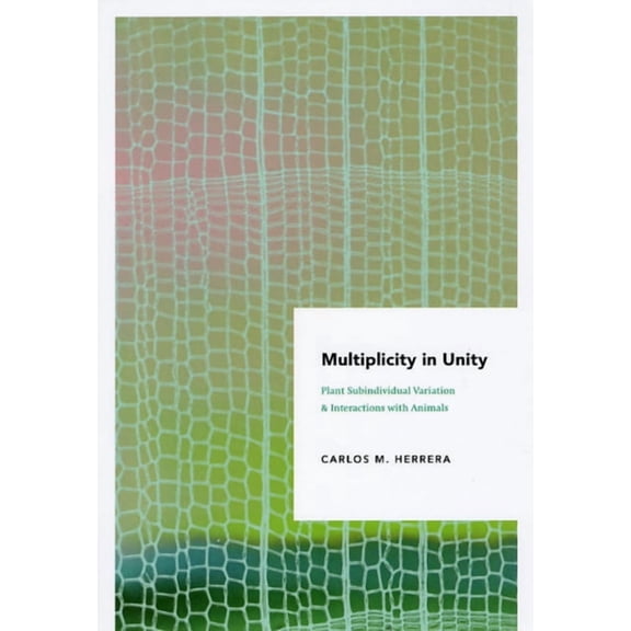 Interspecific Interactions Multiplicity in Unity: Plant Subindividual Variation and Interactions with Animals, (Paperback)