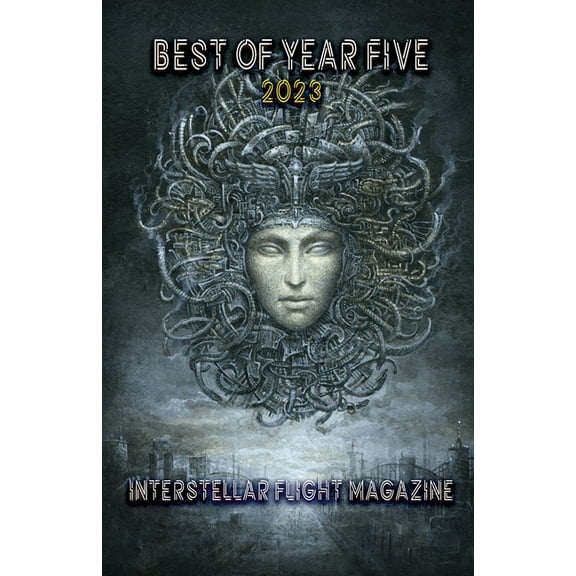 Interstellar Flight Magazine Anthologies Interstellar Flight Magazine Best of Year Five, Book 5, (Paperback)