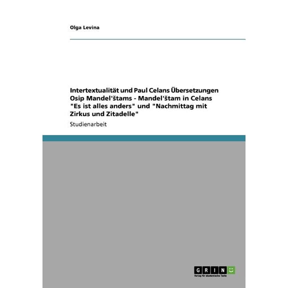 Intertextualitt und Paul Celans bersetzungen Osip Mandel'stams - Mandel'stam in Celans Es ist alles anders und Nachmittag mit Zirkus und Zitadelle (Paperback)