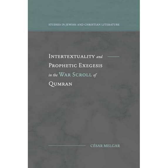 Studies in Jewish and Christian Literatu Intertextuality and Prophetic Exegesis in the War Scroll of Qumran, (Paperback)