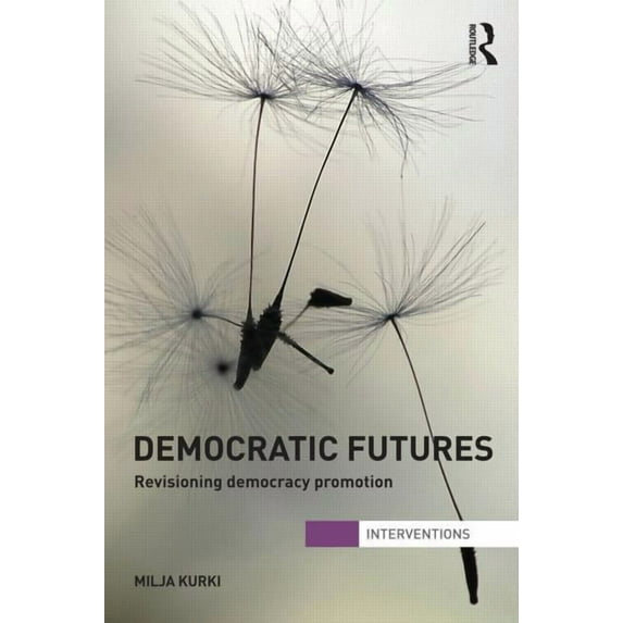 Interventions Democratic Futures: Revisioning Democracy Promotion, (Paperback)