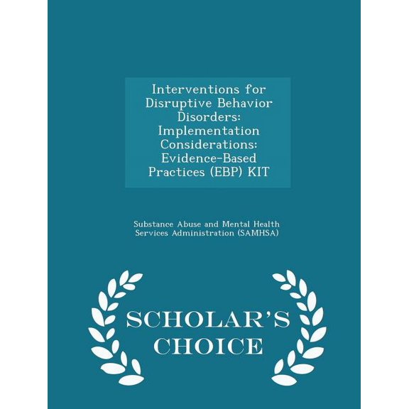 Interventions for Disruptive Behavior Disorders : Implementation Considerations: Evidence-Based Practices (Ebp) Kit - Scholar's Choice Edition (Paperback)