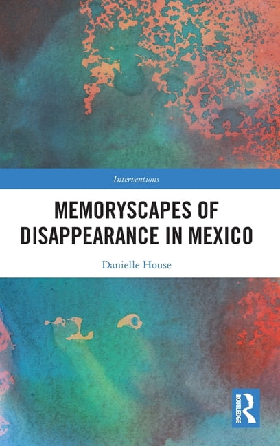 Interventions Memoryscapes of Disappearance in Mexico, (Hardcover)