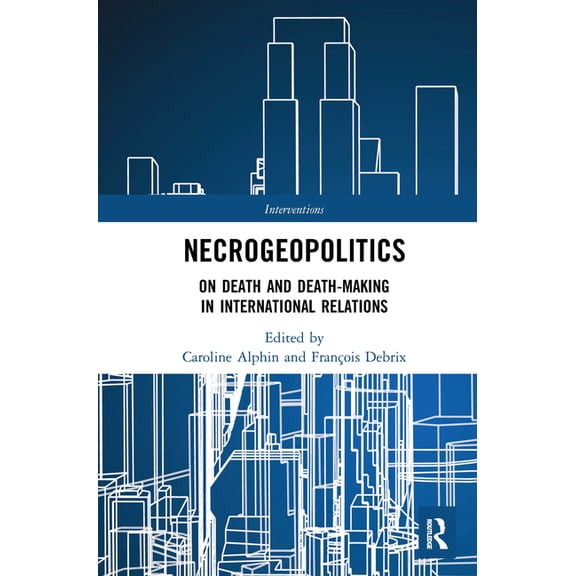 Interventions Necrogeopolitics: On Death and Death-Making in International Relations, (Paperback)