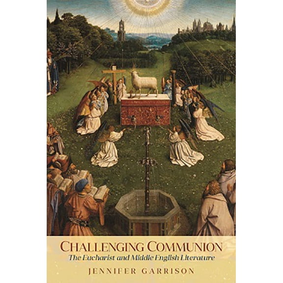 Interventions: New Studies in Medieval C Challenging Communion: The Eucharist and Middle English Literature, (Paperback)