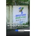 thumbnail image 1 of Interventions Security Without Weapons: Rethinking Violence, Nonviolent Action, and Civilian Protection, (Hardcover), 1 of 1