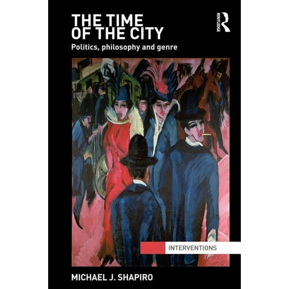 Interventions The Time of the City: Politics, philosophy and genre, (Paperback)