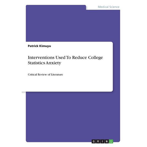 Interventions Used To Reduce College Statistics Anxiety : Critical Review of Literature (Paperback)
