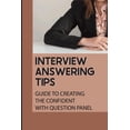 thumbnail image 1 of Interview Answering Tips: Guide To Creating The Confident With Question Panel: Panel Interview (Paperback), 1 of 1
