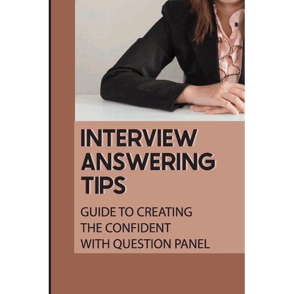 Interview Answering Tips: Guide To Creating The Confident With Question Panel: Panel Interview (Paperback)