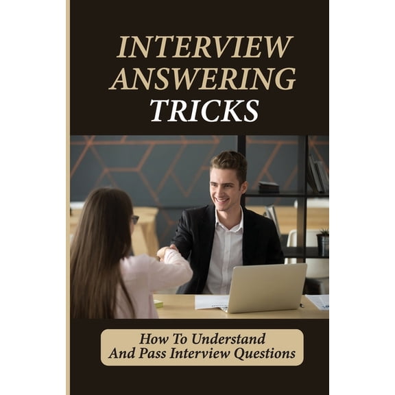 Interview Answering Tricks: How To Understand And Pass Interview Questions: Big 4 Job (Paperback)