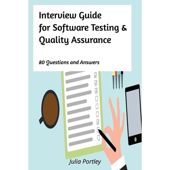 Interview Guide for Software Testing and Quality Assurance: 80 Questions and Answers, (Paperback)