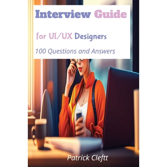 Interview Guide for UI/UX designers: 100 Questions and Answers, (Paperback)