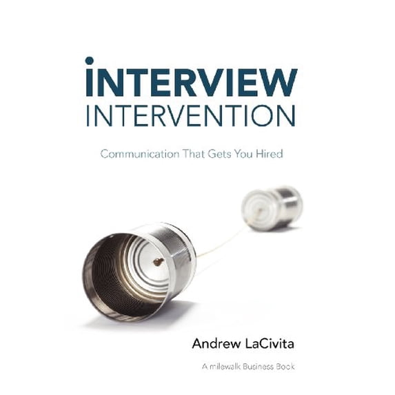 Pre-Owned Interview Intervention: Communication That Gets You Hired (Hardcover) 1452547041 9781452547046