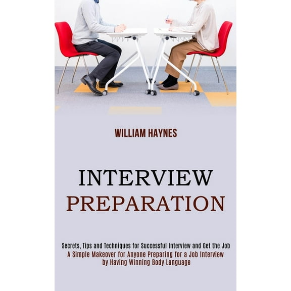 Interview Preparation: A Simple Makeover for Anyone Preparing for a Job Interview by Having Winning Body Language (Secre, (Paperback)