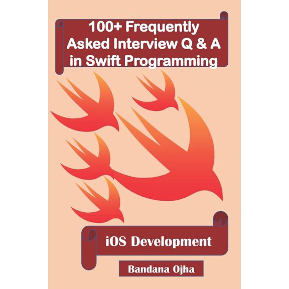 Interview Q & A: 100+ Frequently Asked Interview Q & A in Swift Programming : IOS Development (Series #11) (Paperback)