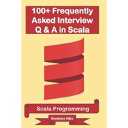 100+ Frequently Asked Interview Questions & Answers In Scala Scala Programming Paperback by Bandana Ojha