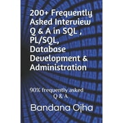 200+ Frequently Asked Interview Q A in SQL , PL/SQL, Database Development Administration 90% frequently asked Q A Interview Q A Series Paperback 1726870464 9781726870467 Bandana Ojha