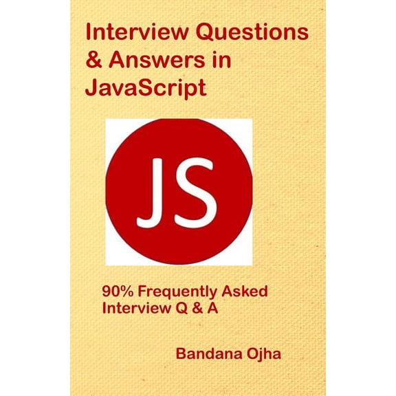 Interview Questions & Answers in JavaScript: 90% Frequently Asked Interview Q & A in JavaScript (Paperback) by Bandana Ojha