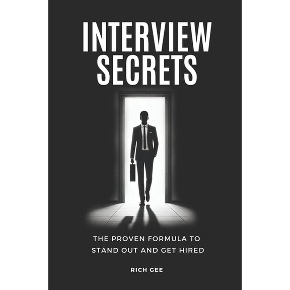 Interview Secrets: The Proven Formula to Stand Out and Get Hired, (Paperback)
