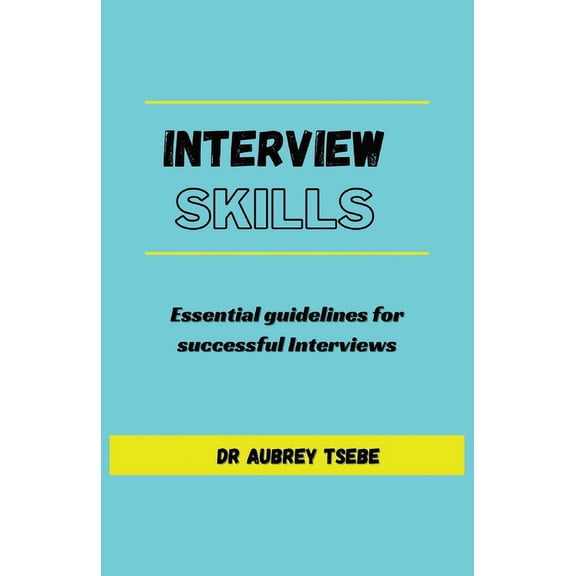 Interview Skills: Essential guidelines to successful interviews (Paperback)