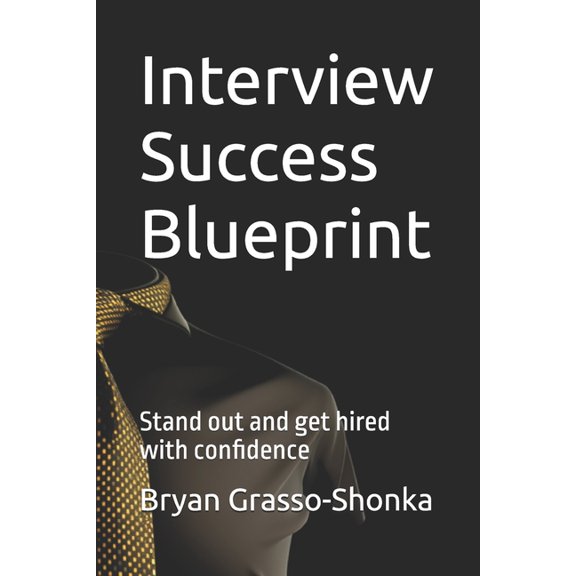Interview Success Blueprint: Stand out and get hired with confidence, (Paperback)