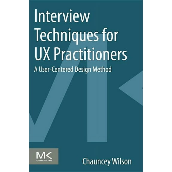 Interview Techniques for UX Practitioners: A User-Centered Design Method, (Paperback)