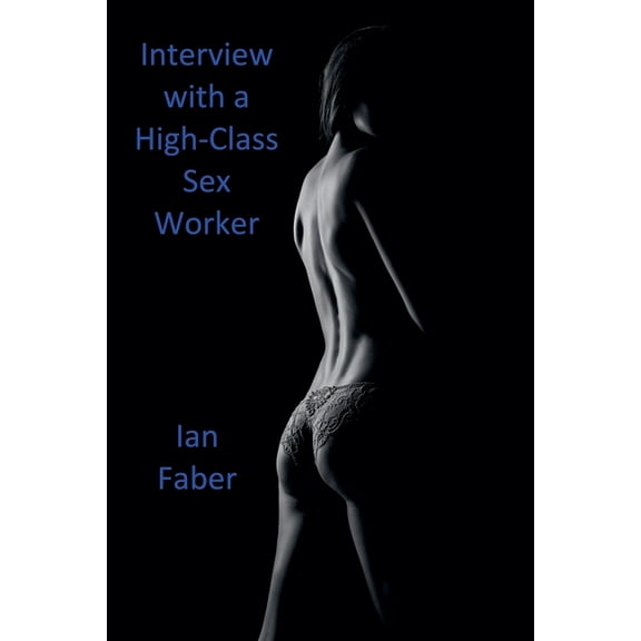 Interview with a High-Class Sex Worker, (Paperback)