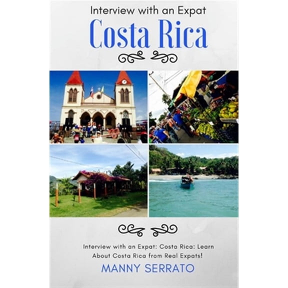 Expat Fever: Interview with an Expat: Costa Rica: Learn About Costa Rica from Real Expats! Expatriate and Escape the Rat Race! (Paperback)