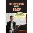 thumbnail image 1 of Interviewing Made Easy: How To Increase Your Confidence And Make A Good Impression At Job Interview: Job Interview Stress Management Techniques (Paperback), 1 of 1