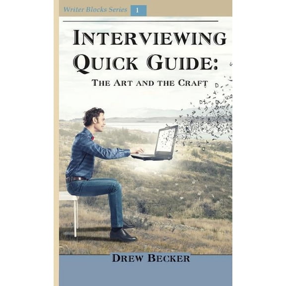 Writer Block Interviewing Quick Guide: The Art and Craft, Book 1, (Paperback)