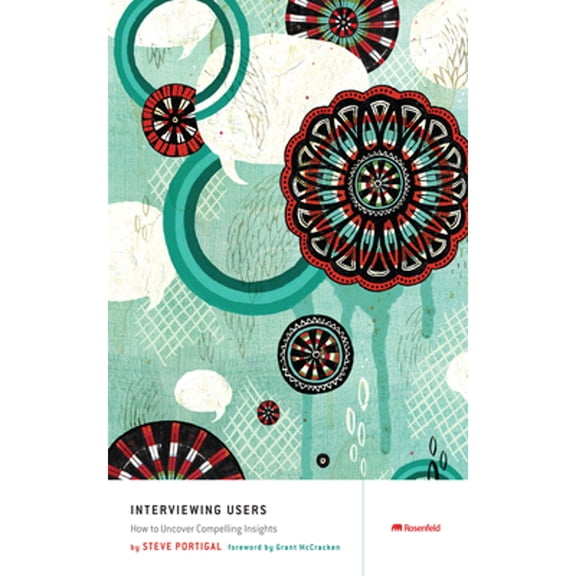Pre-Owned Interviewing Users: How to Uncover Compelling Insights (Paperback) 193382011X 9781933820118