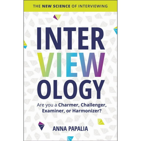 Interviewology: The New Science of Interviewing, (Hardcover)