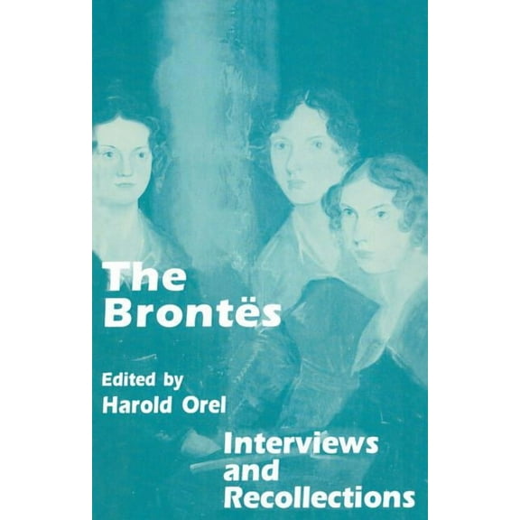 Interviews and Recollections The Brontes: Interviews and Recollections, (Paperback)