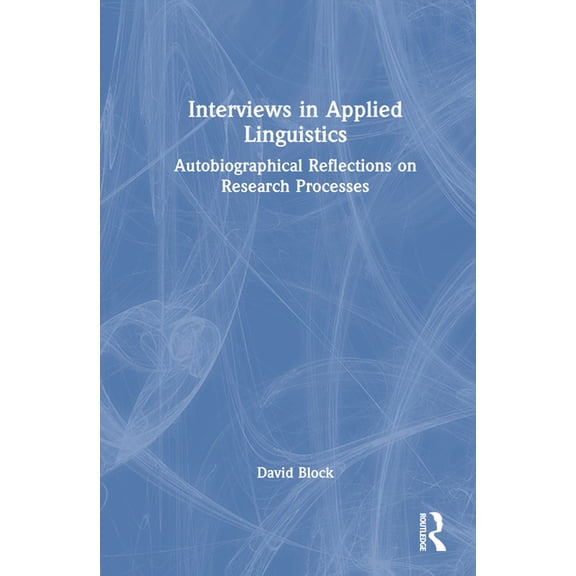 Interviews in Applied Linguistics: Autobiographical Reflections on Research Processes, (Hardcover)