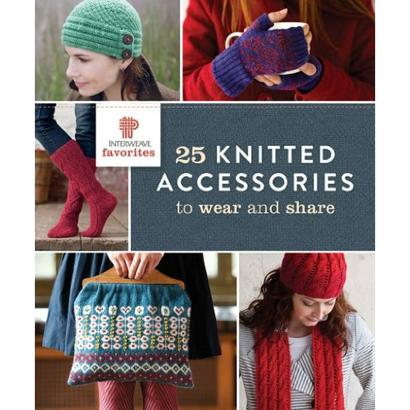Pre-Owned Interweave Favorites: 25 Knitted Accessories to Wear and Share (Paperback) 1620338262 9781620338261