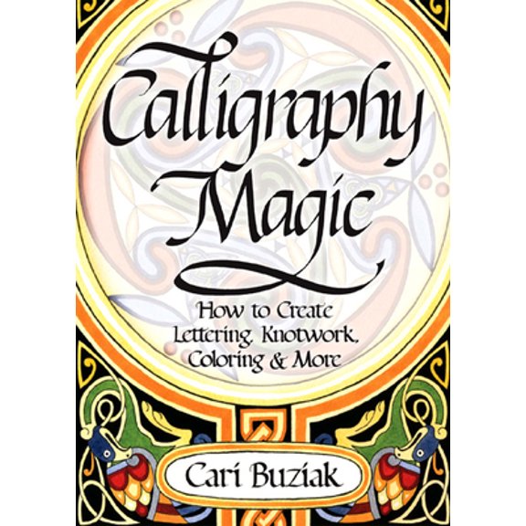 Pre-Owned Calligraphy Magic: How to Create Lettering, Knotwork, Coloring and More (Paperback) 1440304963 9781440304965