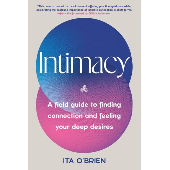 Intimacy: A Field Guide to Finding Connection and Feeling Your Deep Desires, (Hardcover)