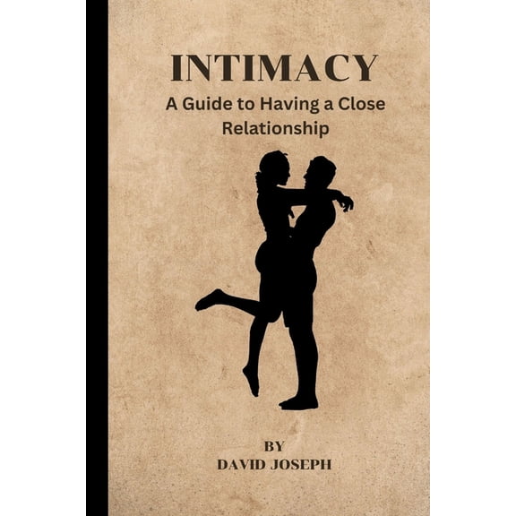 Intimacy: A Guide to Having a Close Relationship, (Paperback)