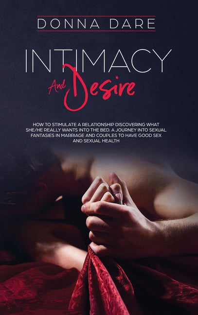 Intimacy and Desire How to stimulate a relationship discovering what she/he really wants into the