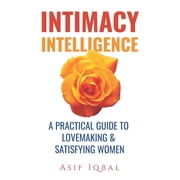 Relationship Intimacy Intelligence A Practical Guide to Lovemaking & Satisfying Women, Book 1, Paperback