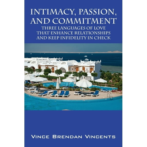Intimacy, Passion, and Commitment: Three Languages of Love that Enhance Relationships and Keep Infidelity in Check, (Paperback)
