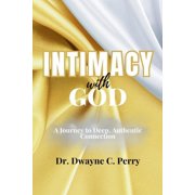 Intimacy With God A Journey to Deep, Authentic Connection, Paperback