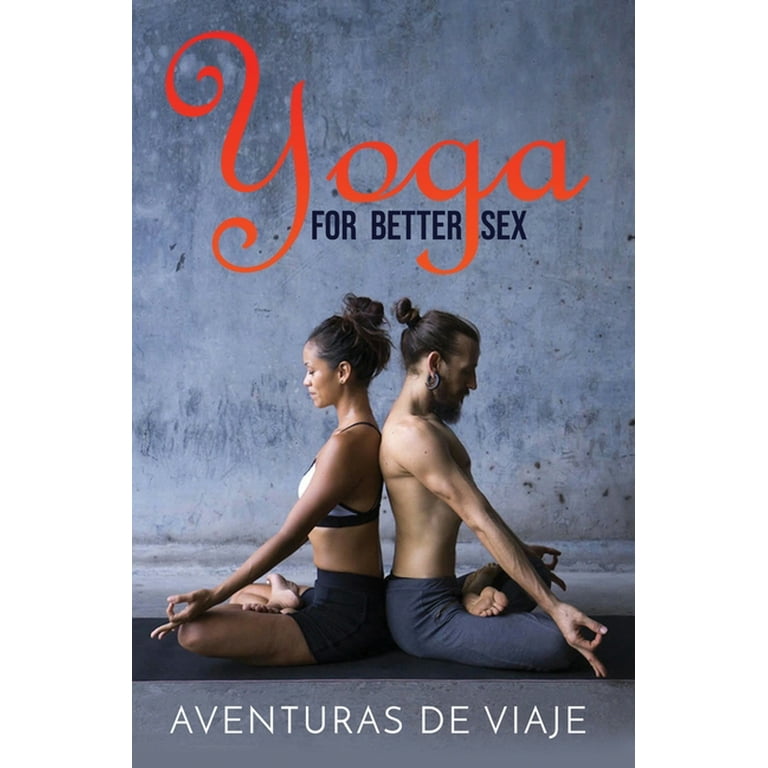 Intimacy: Yoga for Better Sex: Yoga Poses and Routines for Increasing  Sexual Pleasure and Overcoming Sexual Dysfunction (Paperback) 
