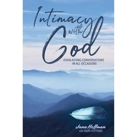 Pre-Owned Intimacy with God: Everlasting Conversations in All Occasions (Paperback 9781953300072) by Jana Hoffman
