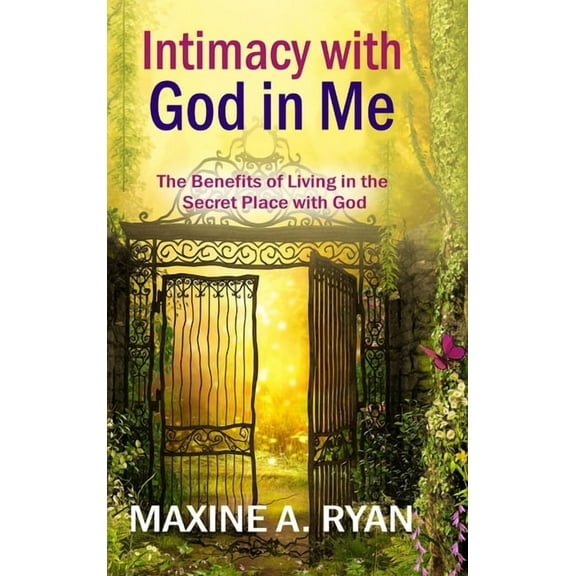Intimacy with God in Me: The Benefits of Living in the Secret Place with God, (Hardcover)