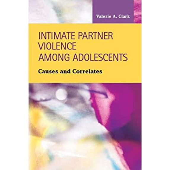 Pre-Owned Intimate Partner Violence among Adolescents : Causes and Correlates (Hardcover) 9781593325893